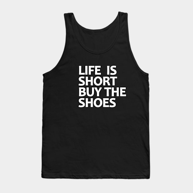 Life Is Short Buy The Shoes Tank Top by BavarianApparel